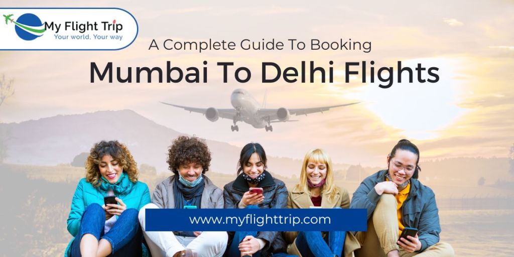 A Complete Guide To Booking Mumbai To Delhi Flights